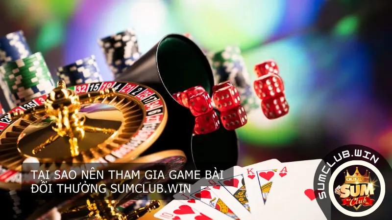 Tại sao nên tham gia game bài Sumclub