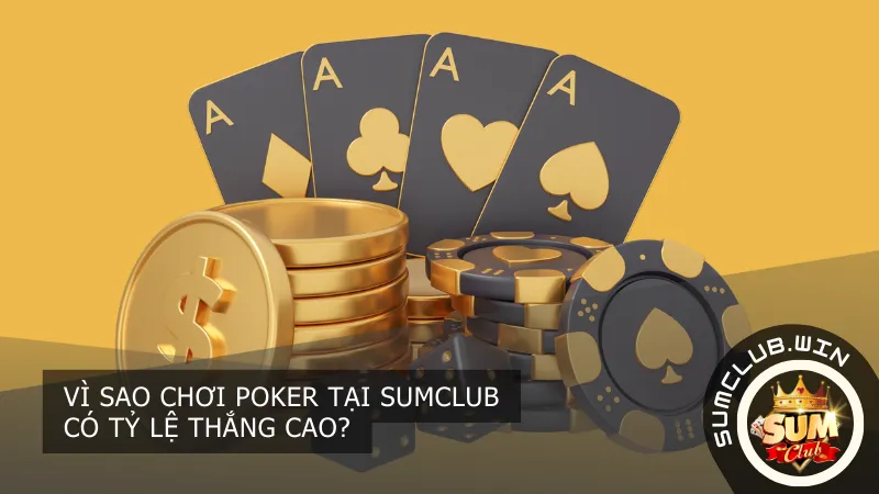 Vì sao chơi poker tại SumClub có tỷ lệ thắng cao