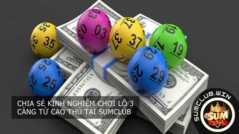 Kinh nghiệm chơi Lô 3 Càng từ cao thủ tại SUMCLUB