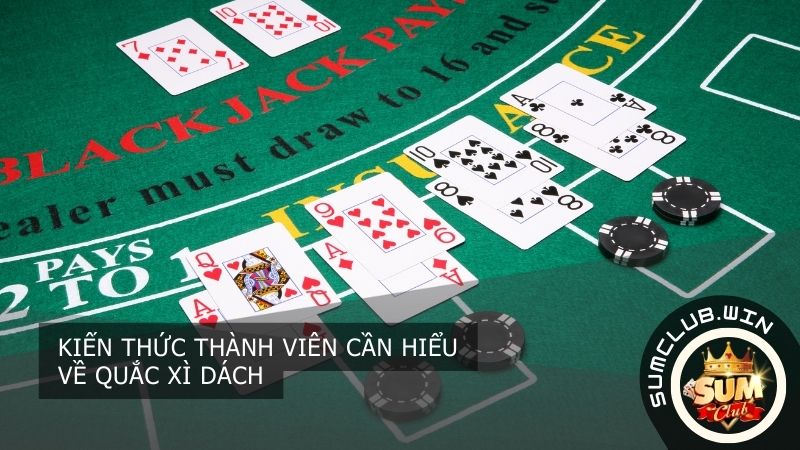 Kiến thức thành viên cần hiểu về quắc xì dách
