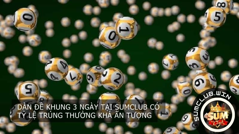 Dàn đề khung 3 ngày tại nhà cái có tỷ lệ trúng thưởng khá ấn tượng