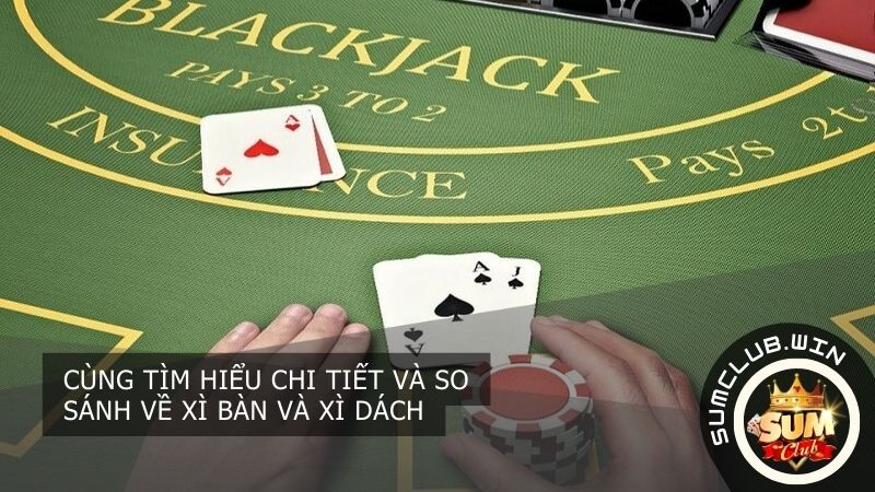 Khái niệm về xì bàn và xì dách chi tiết