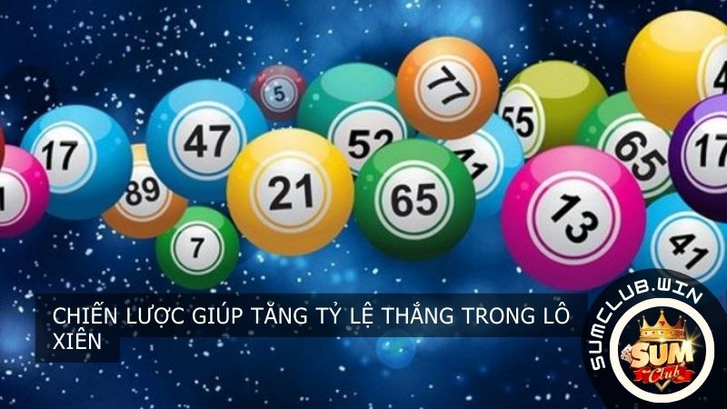 Chiến lược giúp tăng tỷ lệ thắng trong Lô Xiên