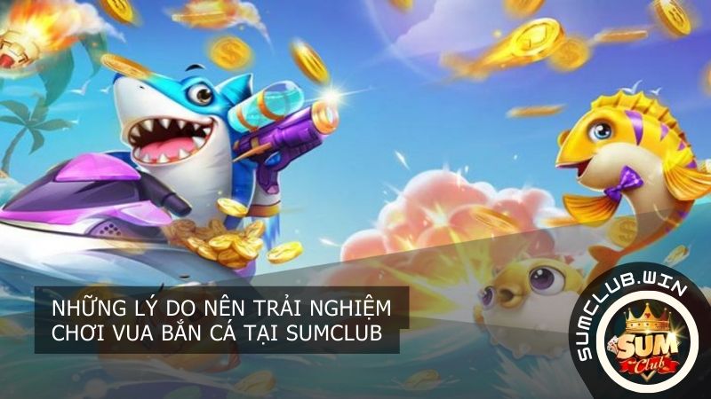 Trải nghiệm chơi vua bắn cá hấp dẫn tại cổng game